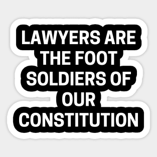 Lawyers are the foot soldiers of our Constitution Sticker